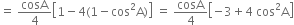 equals space cosA over 4 open square brackets 1 minus 4 left parenthesis 1 minus cos squared straight A right parenthesis close square brackets space equals space cosA over 4 open square brackets negative 3 plus 4 space cos squared straight A close square brackets