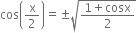 cos open parentheses straight x over 2 close parentheses equals plus-or-minus square root of fraction numerator 1 plus cosx over denominator 2 end fraction end root