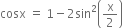 cosx space equals space 1 minus 2 sin squared open parentheses straight x over 2 close parentheses