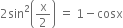 2 sin squared open parentheses straight x over 2 close parentheses space equals space 1 minus cosx