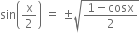 sin open parentheses straight x over 2 close parentheses space equals space plus-or-minus square root of fraction numerator 1 minus cosx over denominator 2 end fraction end root