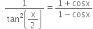space space fraction numerator 1 over denominator tan squared open parentheses begin display style straight x over 2 end style close parentheses end fraction equals fraction numerator 1 plus cosx over denominator 1 minus cosx end fraction