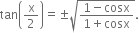 tan open parentheses straight x over 2 close parentheses equals plus-or-minus square root of fraction numerator 1 minus cosx over denominator 1 plus cosx end fraction end root.