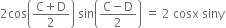 2 cos open parentheses fraction numerator straight C plus straight D over denominator 2 end fraction close parentheses space sin open parentheses fraction numerator straight C minus straight D over denominator 2 end fraction close parentheses space equals space 2 space cosx space siny