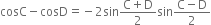cosC minus cosD equals negative 2 sin fraction numerator straight C plus straight D over denominator 2 end fraction sin fraction numerator straight C minus straight D over denominator 2 end fraction