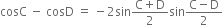 cosC space minus space cosD space equals space minus 2 sin fraction numerator straight C plus straight D over denominator 2 end fraction sin fraction numerator straight C minus straight D over denominator 2 end fraction