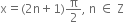 straight x equals left parenthesis 2 straight n plus 1 right parenthesis straight pi over 2 comma space straight n space element of space straight Z