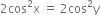 2 cos squared straight x space equals space 2 cos squared straight y
