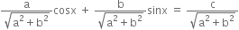 fraction numerator straight a over denominator square root of straight a squared plus straight b squared end root end fraction cosx space plus space fraction numerator straight b over denominator square root of straight a squared plus straight b squared end root end fraction sinx space equals space fraction numerator straight c over denominator square root of straight a squared plus straight b squared end root end fraction
