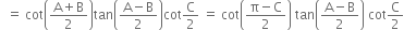 space space equals space cot open parentheses fraction numerator straight A plus straight B over denominator 2 end fraction close parentheses tan open parentheses fraction numerator straight A minus straight B over denominator 2 end fraction close parentheses cot straight C over 2 space equals space cot open parentheses fraction numerator straight pi minus straight C over denominator 2 end fraction close parentheses space tan open parentheses fraction numerator straight A minus straight B over denominator 2 end fraction close parentheses space cot straight C over 2