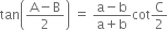 tan open parentheses fraction numerator straight A minus straight B over denominator 2 end fraction close parentheses space equals space fraction numerator straight a minus straight b over denominator straight a plus straight b end fraction cot straight C over 2