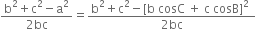 fraction numerator straight b squared plus straight c squared minus straight a squared over denominator 2 bc end fraction equals fraction numerator straight b squared plus straight c squared minus left square bracket straight b space cosC space plus space straight c space cosB right square bracket squared space over denominator 2 bc end fraction