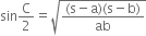 sin straight C over 2 equals square root of fraction numerator left parenthesis straight s minus straight a right parenthesis left parenthesis straight s minus straight b right parenthesis over denominator ab end fraction end root