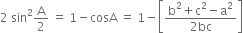 2 space sin squared straight A over 2 space equals space 1 minus cosA space equals space 1 minus open square brackets fraction numerator straight b squared plus straight c squared minus straight a squared over denominator 2 bc end fraction close square brackets