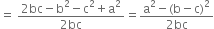 equals space fraction numerator 2 bc minus straight b squared minus straight c squared plus straight a squared over denominator 2 bc end fraction equals fraction numerator straight a squared minus left parenthesis straight b minus straight c right parenthesis squared over denominator 2 bc end fraction