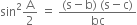 sin squared straight A over 2 space equals space fraction numerator left parenthesis straight s minus straight b right parenthesis space left parenthesis straight s minus straight c right parenthesis over denominator bc end fraction