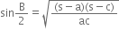 sin straight B over 2 equals square root of fraction numerator left parenthesis straight s minus straight a right parenthesis left parenthesis straight s minus straight c right parenthesis over denominator ac end fraction end root