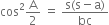 cos squared straight A over 2 space equals space fraction numerator straight s left parenthesis straight s minus straight a right parenthesis over denominator bc end fraction