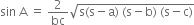 sin space straight A space equals space 2 over bc square root of straight s left parenthesis straight s minus straight a right parenthesis space left parenthesis straight s minus straight b right parenthesis space left parenthesis straight s minus straight c right parenthesis end root