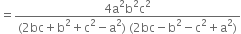 equals fraction numerator 4 straight a squared straight b squared straight c squared over denominator left parenthesis 2 bc plus straight b squared plus straight c squared minus straight a squared right parenthesis space left parenthesis 2 bc minus straight b squared minus straight c squared plus straight a squared right parenthesis end fraction