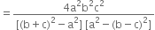 equals fraction numerator 4 straight a squared straight b squared straight c squared over denominator left square bracket left parenthesis straight b plus straight c right parenthesis squared minus straight a squared right square bracket space left square bracket straight a squared minus left parenthesis straight b minus straight c right parenthesis squared right square bracket end fraction