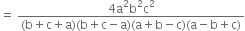 equals space fraction numerator 4 straight a squared straight b squared straight c squared over denominator left parenthesis straight b plus straight c plus straight a right parenthesis left parenthesis straight b plus straight c minus straight a right parenthesis left parenthesis straight a plus straight b minus straight c right parenthesis left parenthesis straight a minus straight b plus straight c right parenthesis end fraction