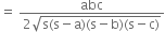 equals space fraction numerator abc over denominator 2 square root of straight s left parenthesis straight s minus straight a right parenthesis left parenthesis straight s minus straight b right parenthesis left parenthesis straight s minus straight c right parenthesis end root end fraction
