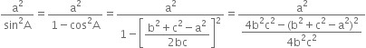 fraction numerator straight a squared over denominator sin squared straight A end fraction equals fraction numerator straight a squared over denominator 1 minus cos squared straight A end fraction equals fraction numerator straight a squared over denominator 1 minus open square brackets begin display style fraction numerator straight b squared plus straight c squared minus straight a squared over denominator 2 bc end fraction end style close square brackets squared end fraction equals fraction numerator straight a squared over denominator begin display style fraction numerator 4 straight b squared straight c squared minus left parenthesis straight b squared plus straight c squared minus straight a squared right parenthesis squared over denominator 4 straight b squared straight c squared end fraction end style end fraction