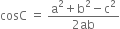 cosC space equals space fraction numerator straight a squared plus straight b squared minus straight c squared over denominator 2 ab end fraction