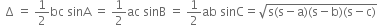 space space straight capital delta space equals space 1 half bc space sinA space equals space 1 half ac space sinB space equals space 1 half ab space sinC equals square root of straight s left parenthesis straight s minus straight a right parenthesis left parenthesis straight s minus straight b right parenthesis left parenthesis straight s minus straight c right parenthesis end root