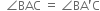 space space angle BAC space equals space angle BA apostrophe straight C