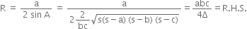 straight R space equals space fraction numerator straight a over denominator 2 space sin space straight A end fraction space equals space fraction numerator straight a over denominator 2 begin display style 2 over bc end style square root of straight s left parenthesis straight s minus straight a right parenthesis space left parenthesis straight s minus straight b right parenthesis space left parenthesis straight s minus straight c right parenthesis end root end fraction equals fraction numerator abc over denominator 4 straight capital delta end fraction equals straight R. straight H. straight S.