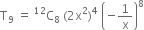straight T subscript 9 space equals space straight C presuperscript 12 subscript 8 space left parenthesis 2 straight x squared right parenthesis to the power of 4 space open parentheses negative 1 over straight x close parentheses to the power of 8