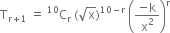 straight T subscript straight r plus 1 end subscript space equals space straight C presuperscript 10 subscript straight r space left parenthesis square root of straight x right parenthesis to the power of 10 minus straight r end exponent space open parentheses fraction numerator negative straight k over denominator straight x squared end fraction close parentheses to the power of straight r