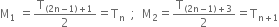 straight M subscript 1 space equals straight T subscript left parenthesis 2 straight n minus 1 right parenthesis plus 1 end subscript over 2 equals straight T subscript straight n space space semicolon space space straight M subscript 2 equals straight T subscript left parenthesis 2 straight n minus 1 right parenthesis plus 3 end subscript over 2 equals straight T subscript straight n plus 1 end subscript
