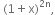 space left parenthesis 1 plus straight x right parenthesis to the power of 2 straight n end exponent comma