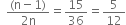 space space fraction numerator left parenthesis straight n minus 1 right parenthesis over denominator 2 straight n end fraction equals 15 over 36 equals 5 over 12