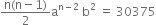 fraction numerator straight n left parenthesis straight n minus 1 right parenthesis over denominator 2 end fraction straight a to the power of straight n minus 2 end exponent space straight b squared space equals space 30375