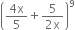 open parentheses fraction numerator 4 straight x over denominator 5 end fraction plus fraction numerator 5 over denominator 2 straight x end fraction close parentheses to the power of 9