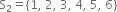 straight S subscript 2 equals left curly bracket 1 comma space 2 comma space 3 comma space 4 comma space 5 comma space 6 right curly bracket