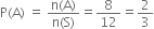 straight P left parenthesis straight A right parenthesis space equals space fraction numerator straight n left parenthesis straight A right parenthesis over denominator straight n left parenthesis straight S right parenthesis end fraction equals 8 over 12 equals 2 over 3