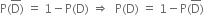 straight P left parenthesis straight D with bar on top right parenthesis space equals space 1 minus straight P left parenthesis straight D right parenthesis space rightwards double arrow space space straight P left parenthesis straight D right parenthesis space equals space 1 minus straight P left parenthesis straight D with bar on top right parenthesis