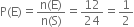 straight P left parenthesis straight E right parenthesis equals fraction numerator straight n left parenthesis straight E right parenthesis over denominator straight n left parenthesis straight S right parenthesis end fraction equals 12 over 24 equals 1 half