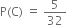 straight P left parenthesis straight C right parenthesis space equals space 5 over 32