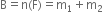 straight B equals straight n left parenthesis straight F right parenthesis equals straight m subscript 1 plus straight m subscript 2