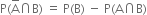 straight P left parenthesis straight A with bar on top intersection straight B right parenthesis space equals space straight P left parenthesis straight B right parenthesis space minus space straight P left parenthesis straight A intersection straight B right parenthesis