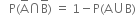 space space space straight P left parenthesis straight A with bar on top intersection straight B with bar on top right parenthesis space equals space 1 minus straight P left parenthesis straight A union straight B right parenthesis