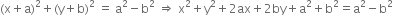 left parenthesis straight x plus straight a right parenthesis squared plus left parenthesis straight y plus straight b right parenthesis squared space equals space straight a squared minus straight b squared space rightwards double arrow space straight x squared plus straight y squared plus 2 ax plus 2 by plus straight a squared plus straight b squared equals straight a squared minus straight b squared