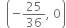 space space open parentheses negative 25 over 36 comma space 0 close parentheses