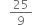 space space space 25 over 9